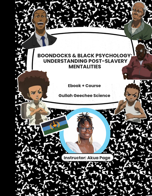 Boondocks & Black Psychology: Unpacking Post-Slavery Mentalities Ebook+ Course